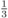 $\frac{1}{3}$