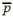$\bar{p}$