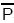$\bar{P}$