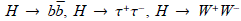 $H \to b\mathop b\limits^ ,\,H \to {{\rm{\tau }}^{\rm{ + }}}{{\rm{\tau }}^ - },\,H \to {W^{\rm{ + }}}{W^ - }$