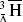 ${}_ \mathbin{\buildrel\relbar \over{\smash{\scriptstyle\wedge}\vphantom{_x}}} ^3\overline {\rm{H}} $
