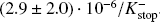 $(2.9 \pm 2.0) \cdot {10^{ - 6}}/K_{{\rm{stop}}}^ - $