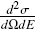 ${{{d^2}\sigma } \over {d\Omega dE}}$