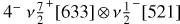 ${4^ - }v{{7 \over 2}^ + }\left[ {633} \right] \otimes v{{1 \over 2}^ - }\left[ {521} \right]$