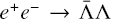 ${e^ + }{e^ - } \to \bar \Lambda \Lambda $