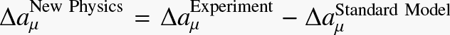 $\Delta a_\mu ^{{\rm{New}}\,{\rm{physics}}} = \Delta a_\mu ^{{\rm{Experiment}}} - \Delta a_\mu ^{{\rm{Standard Model}}}$