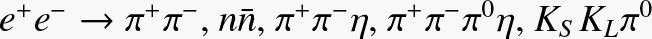 $e^+e^-\rightarrow\pi^+\pi^-,n\overline n,\pi^+\pi^-\eta,\pi^+\pi^-\pi^0\eta,K_SK_L\pi^0$
