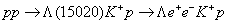 $pp \to \Lambda (15020){K^ + }p \to \Lambda {e^ + }{e^ - }{K^ + }p$