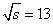 $\sqrt s = 13$