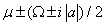 $$\mu \pm \,(\Omega \pm i\left| a \right|)/2$$