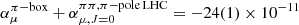$ \alpha _\mu ^{\pi {\rm{ - box}}} + \alpha _{\mu ,J = 0}^{\pi \pi ,\pi {\rm{ - pole}}\,{\rm{LHC}}} = - 24(1) \times {10^{ - 11}} $