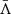 $ \bar \Lambda $