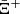 $ \bar {\Xi}^{+} $